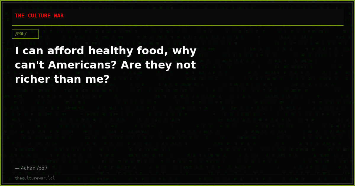 I can afford healthy food, why can't Americans? Are they not richer than me?