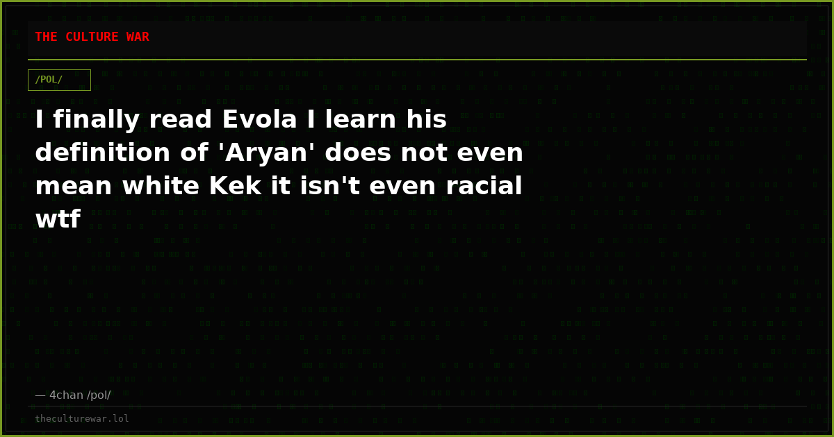 I finally read Evola I learn his definition of 'Aryan' does not even mean white Kek it isn't even racial wtf