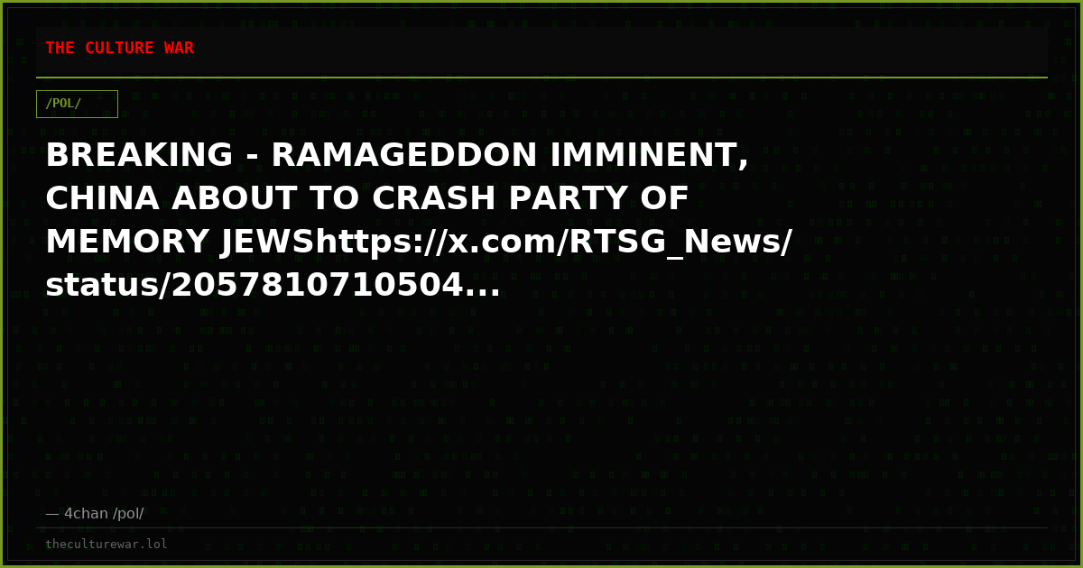 BREAKING - RAMAGEDDON IMMINENT, CHINA ABOUT TO CRASH PARTY OF MEMORY JEWShttps://x.com/RTSG_News/status/2057810710504...