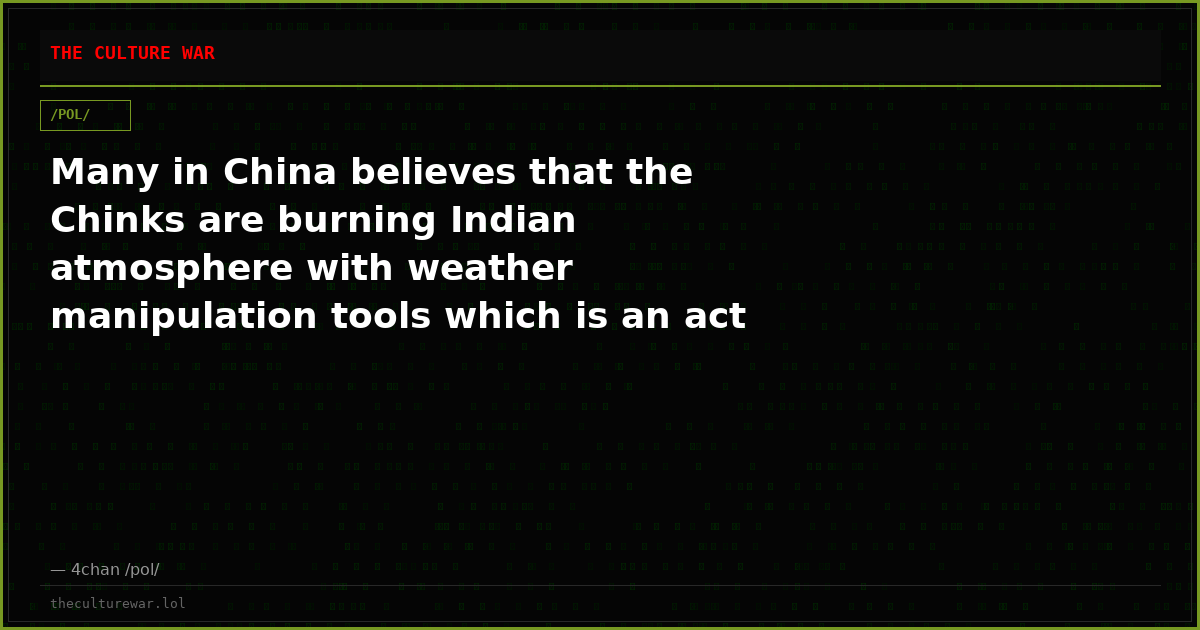 Many in China believes that the Chinks are burning Indian atmosphere with weather manipulation tools which is an act ...