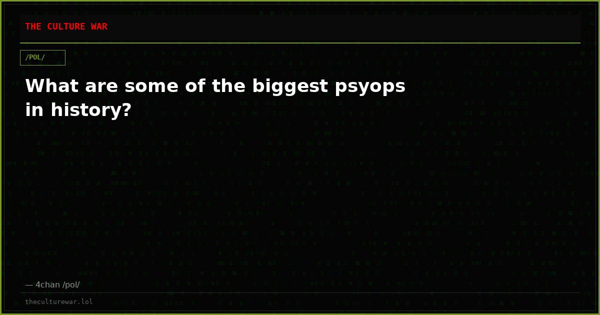 What are some of the biggest psyops in history?