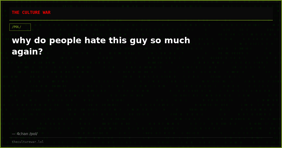 why do people hate this guy so much again?