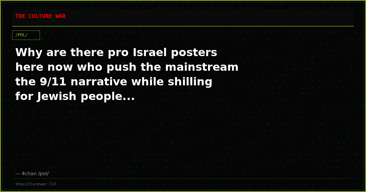 Why are there pro Israel posters here now who push the mainstream the 9/11 narrative while shilling for Jewish people...