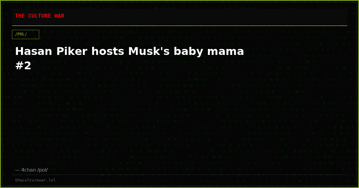 Hasan Piker hosts Musk's baby mama #2