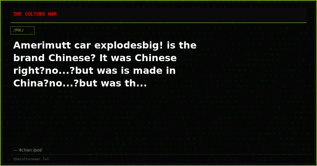 Amerimutt car explodesbig! is the brand Chinese? It was Chinese right?no...?but was is made in China?no...?but was th...