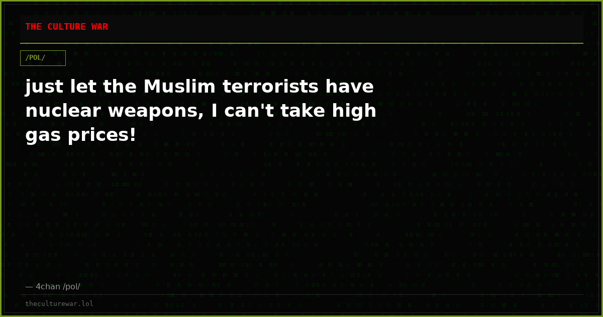 just let the Muslim terrorists have nuclear weapons, I can't take high gas prices!