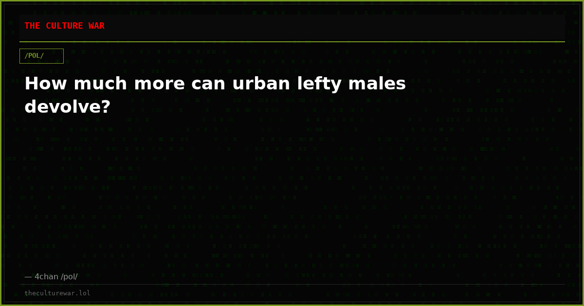 How much more can urban lefty males devolve?
