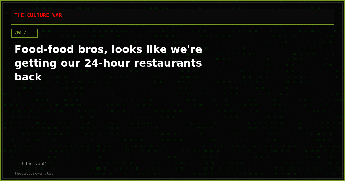 Food-food bros, looks like we're getting our 24-hour restaurants back