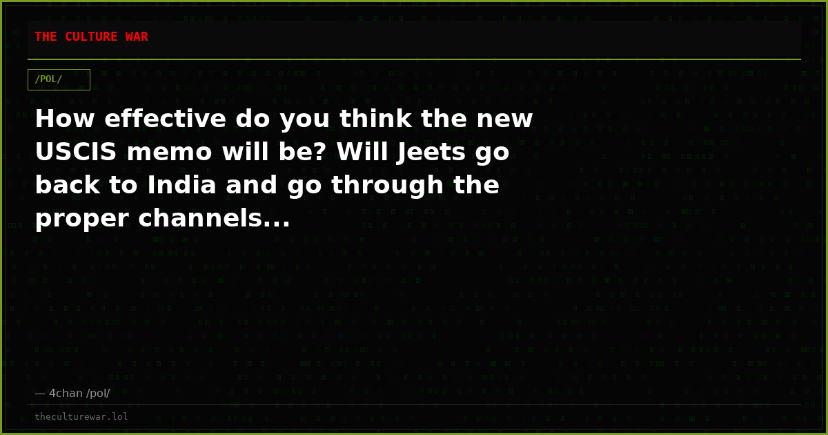 How effective do you think the new USCIS memo will be? Will Jeets go back to India and go through the proper channels...