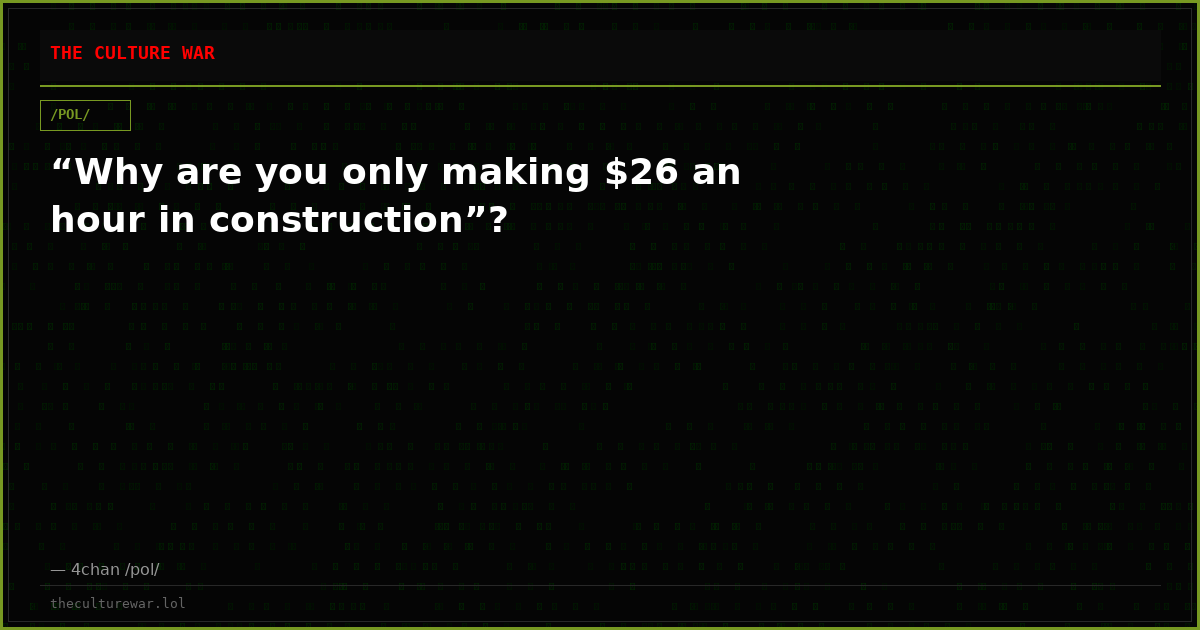 “Why are you only making $26 an hour in construction”?