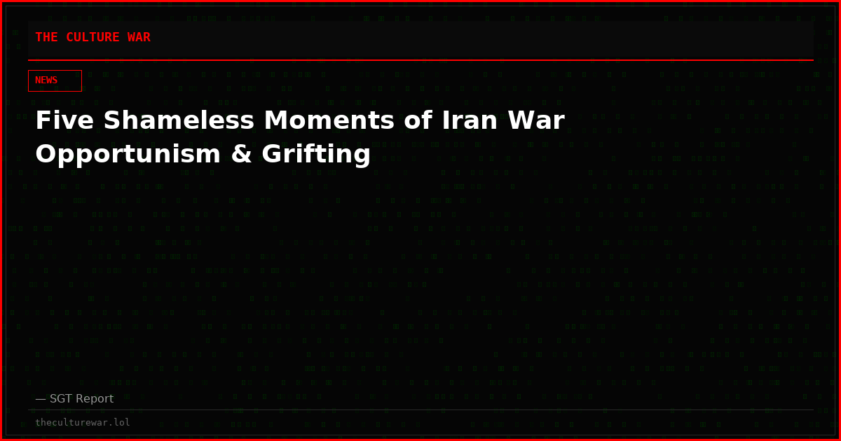 Five Shameless Moments of Iran War Opportunism & Grifting