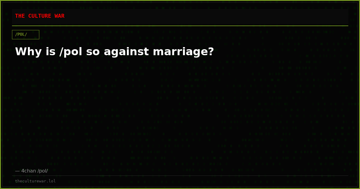 Why is /pol so against marriage?