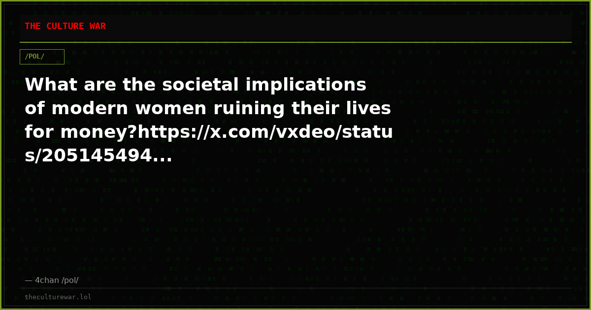 What are the societal implications of modern women ruining their lives for money?https://x.com/vxdeo/status/205145494...