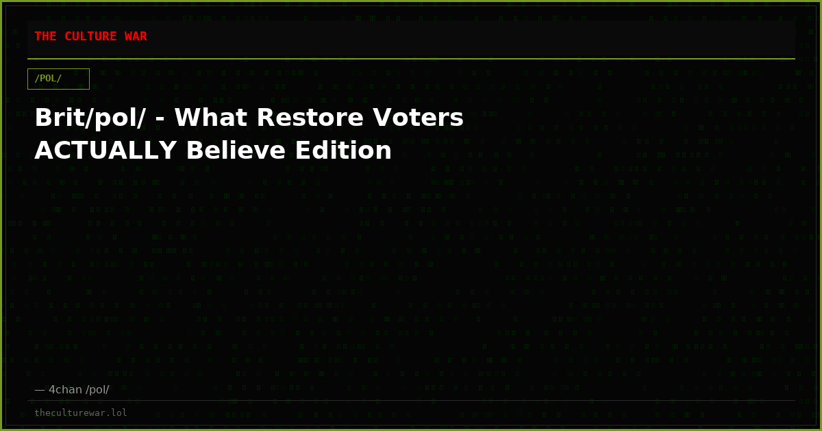 Brit/pol/ - What Restore Voters ACTUALLY Believe Edition