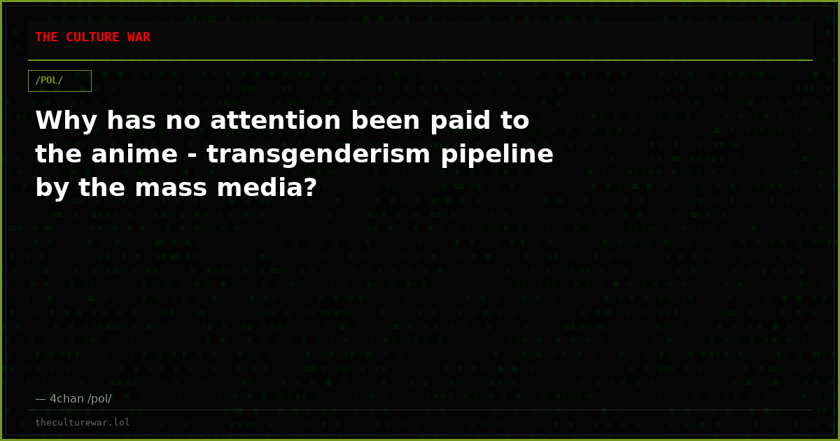Why has no attention been paid to the anime - transgenderism pipeline by the mass media?