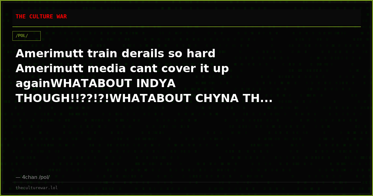 Amerimutt train derails so hard Amerimutt media cant cover it up againWHATABOUT INDYA THOUGH!!??!?!WHATABOUT CHYNA TH...