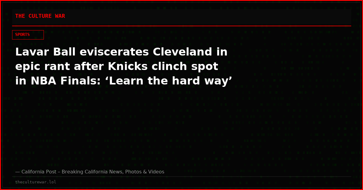 Lavar Ball eviscerates Cleveland in epic rant after Knicks clinch spot in NBA Finals: ‘Learn the hard way’