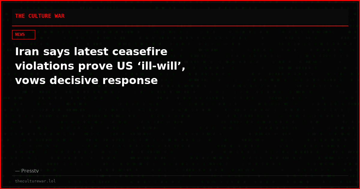 Iran says latest ceasefire violations prove US ‘ill-will’, vows decisive response