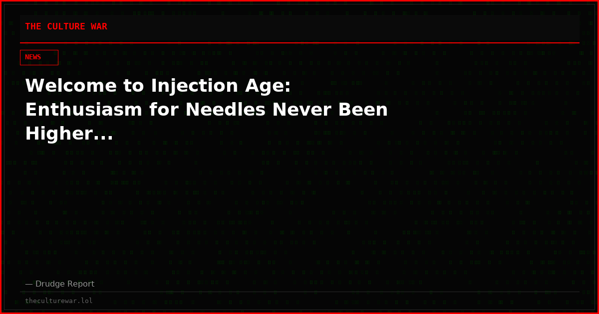Welcome to Injection Age: Enthusiasm for Needles Never Been Higher...