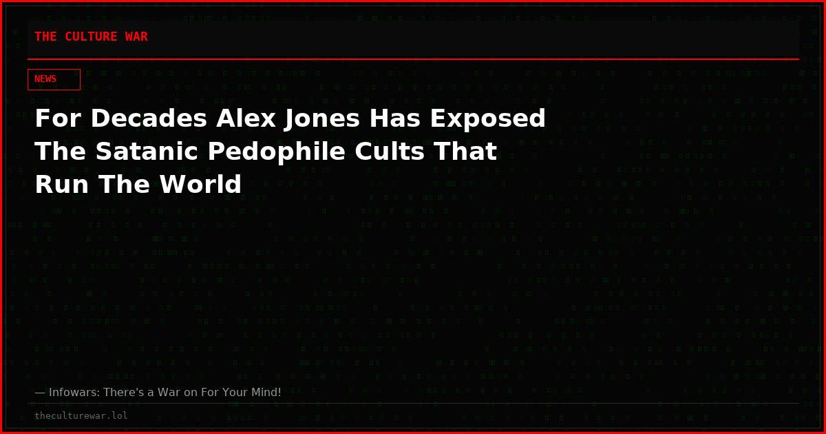 For Decades Alex Jones Has Exposed The Satanic Pedophile Cults That Run The World