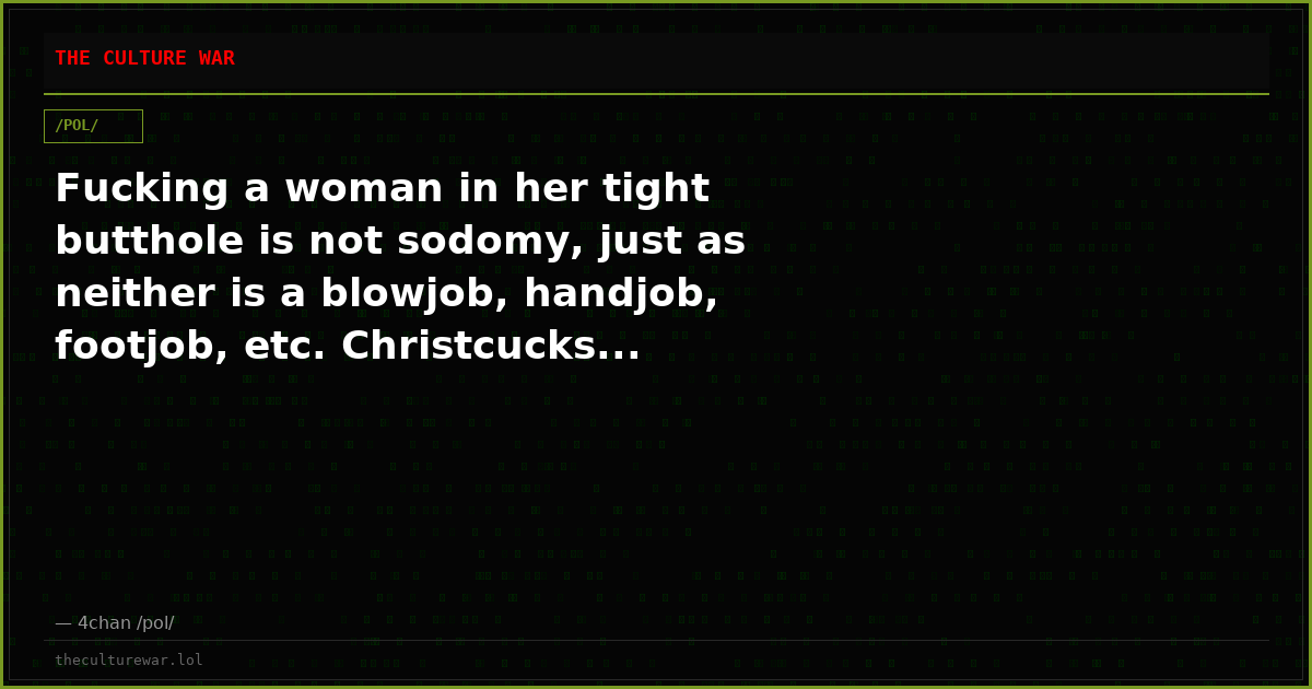 Fucking a woman in her tight butthole is not sodomy, just as neither is a blowjob, handjob, footjob, etc. Christcucks...