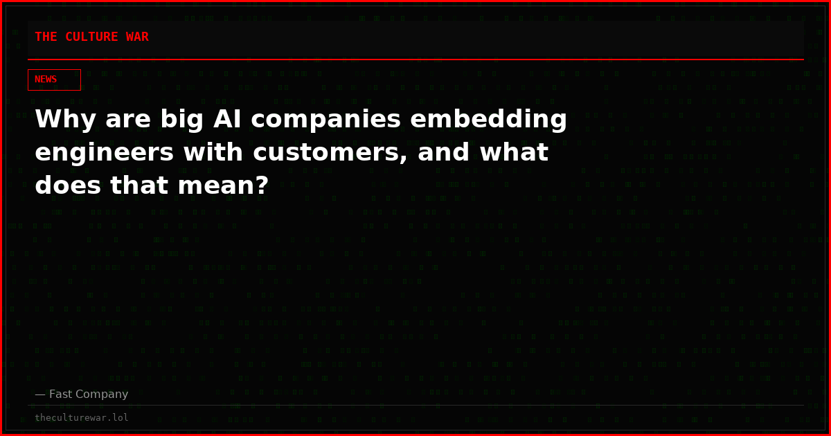 Why are big AI companies embedding engineers with customers, and what does that mean?