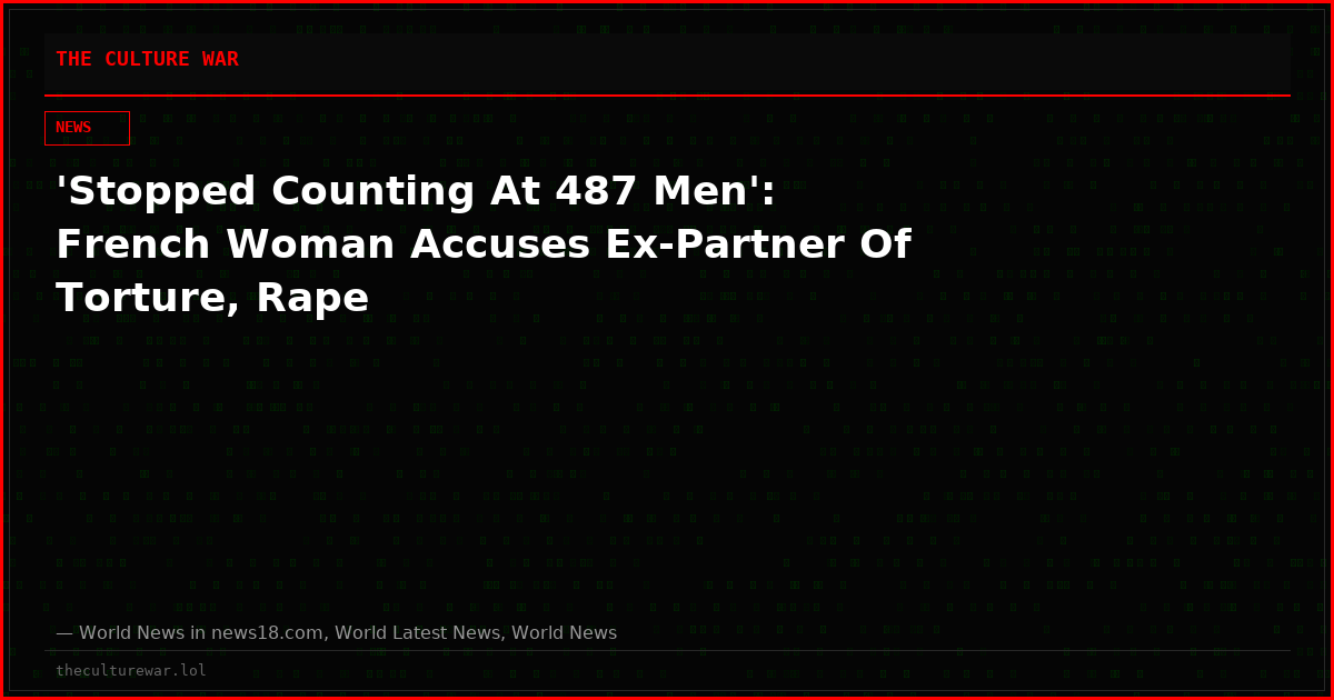 'Stopped Counting At 487 Men': French Woman Accuses Ex-Partner Of Torture, Rape