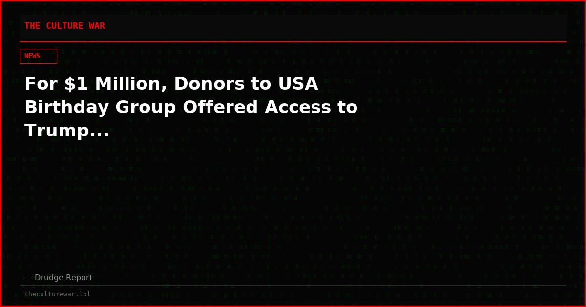 For $1 Million, Donors to USA Birthday Group Offered Access to Trump...