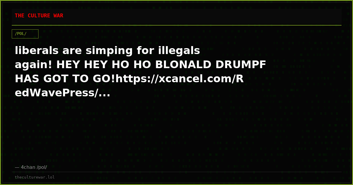 liberals are simping for illegals again! HEY HEY HO HO BLONALD DRUMPF HAS GOT TO GO!https://xcancel.com/RedWavePress/...