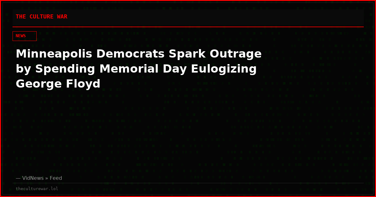 Minneapolis Democrats Spark Outrage by Spending Memorial Day Eulogizing George Floyd