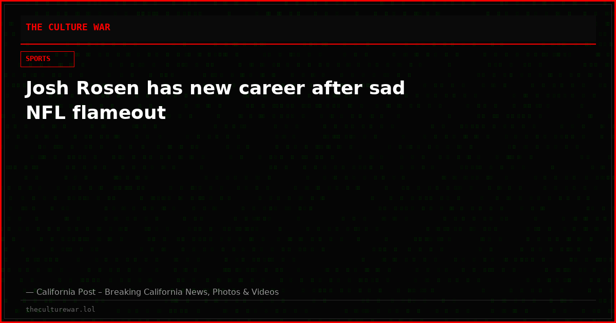 Josh Rosen has new career after sad NFL flameout