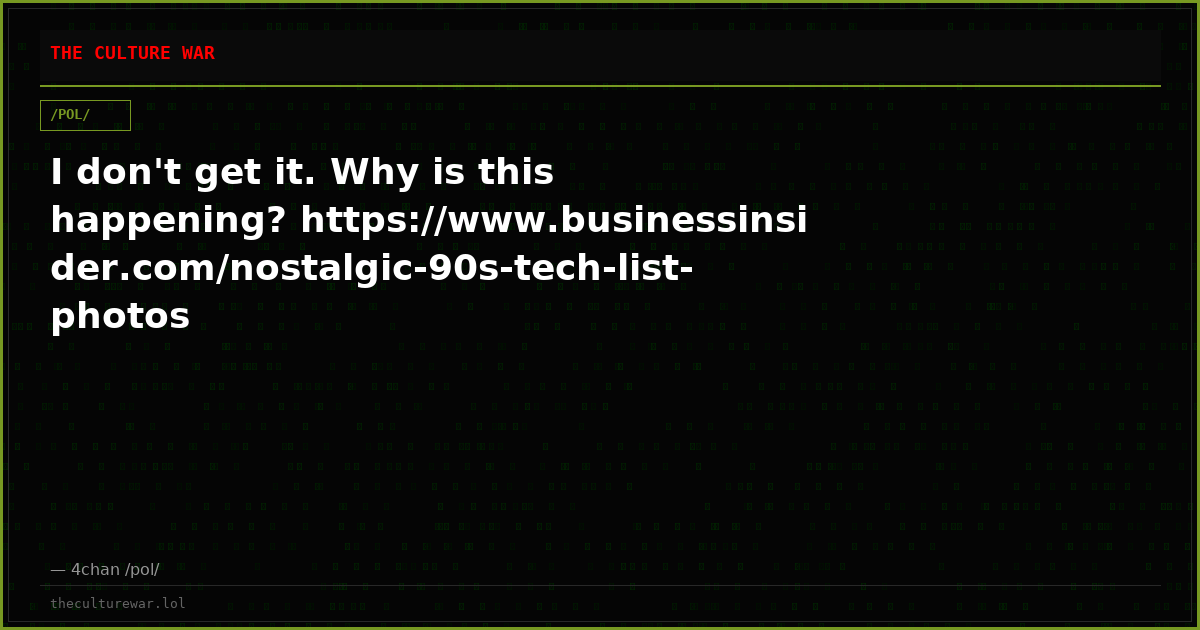 I don't get it. Why is this happening? https://www.businessinsider.com/nostalgic-90s-tech-list-photos
