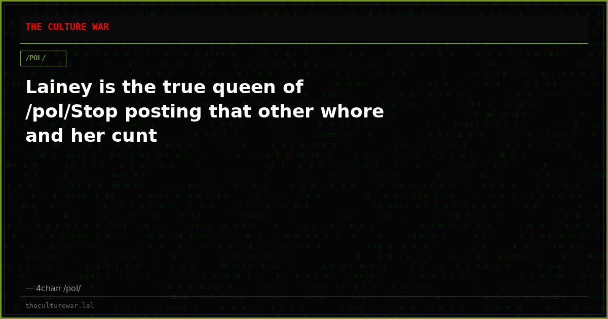 Lainey is the true queen of /pol/Stop posting that other whore and her cunt