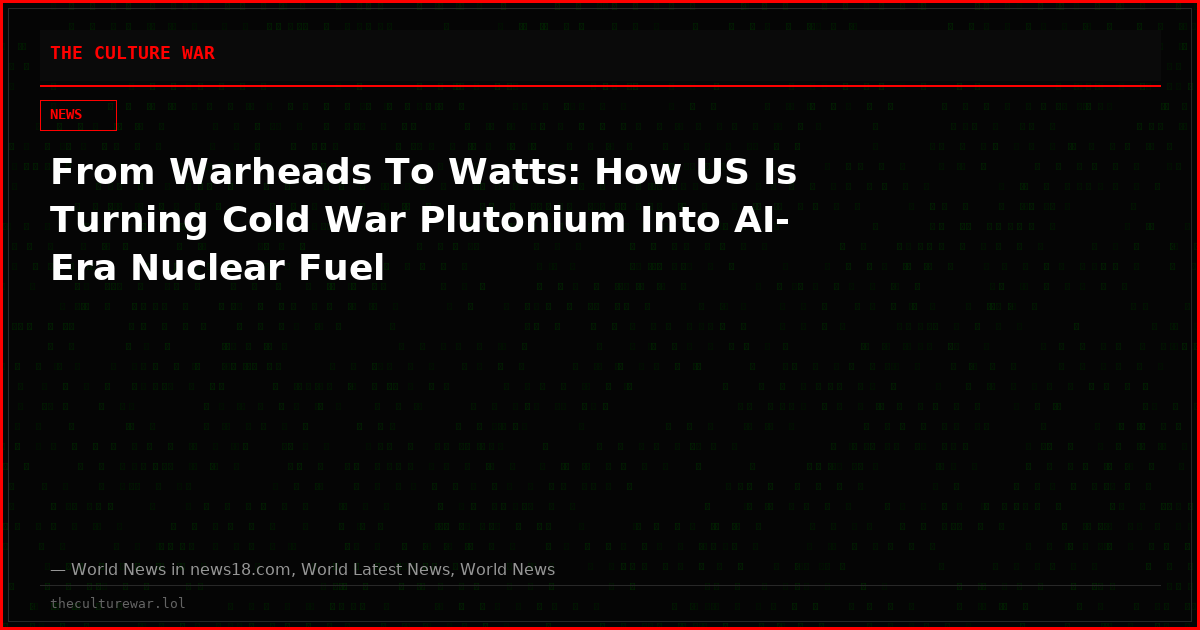 From Warheads To Watts: How US Is Turning Cold War Plutonium Into AI-Era Nuclear Fuel