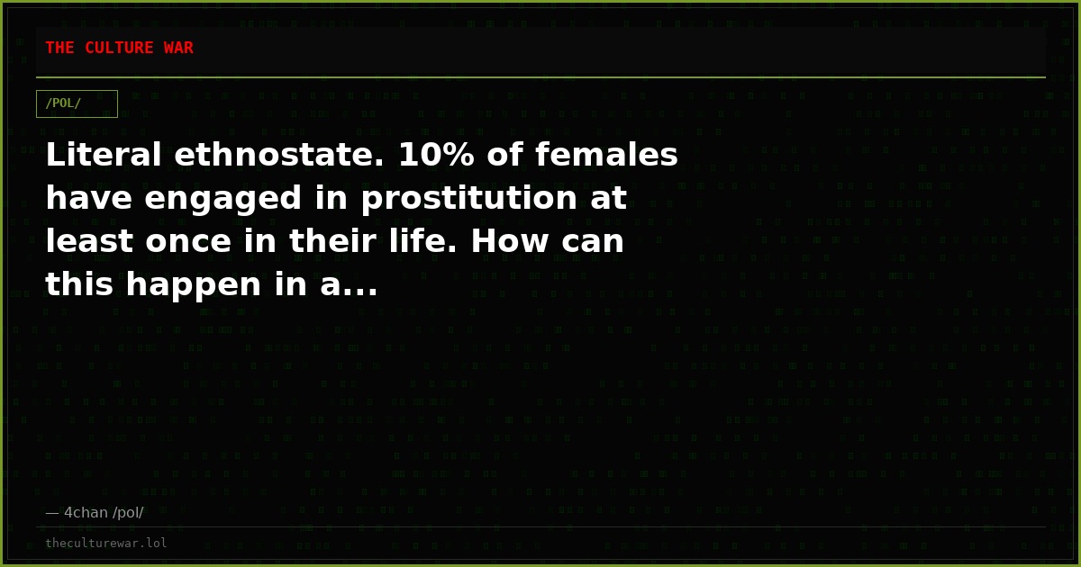 Literal ethnostate. 10% of females have engaged in prostitution at least once in their life. How can this happen in a...