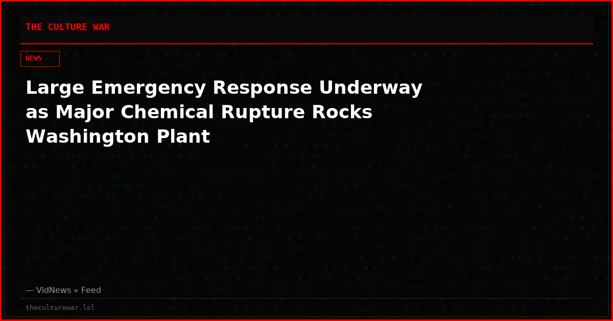 Large Emergency Response Underway as Major Chemical Rupture Rocks Washington Plant