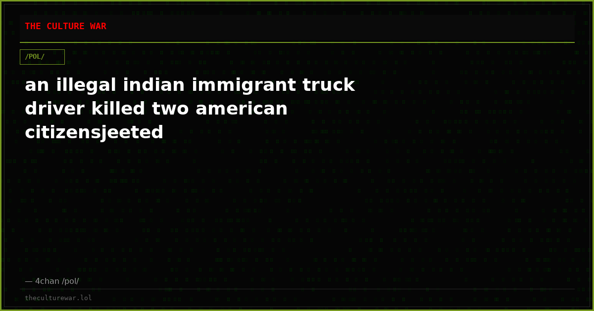 an illegal indian immigrant truck driver killed two american citizensjeeted