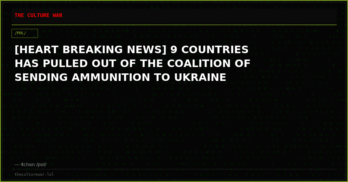 [HEART BREAKING NEWS] 9 COUNTRIES HAS PULLED OUT OF THE COALITION OF SENDING AMMUNITION TO UKRAINE