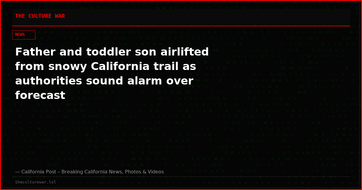 Father and toddler son airlifted from snowy California trail as authorities sound alarm over forecast