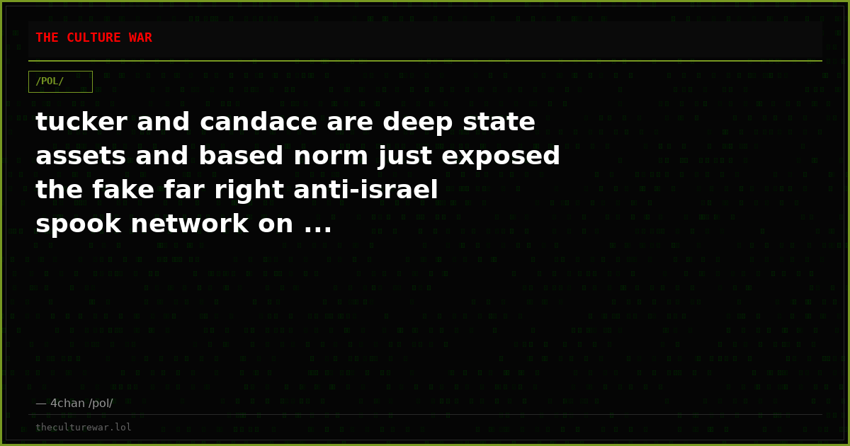 tucker and candace are deep state assets and based norm just exposed the fake far right anti-israel spook network on ...