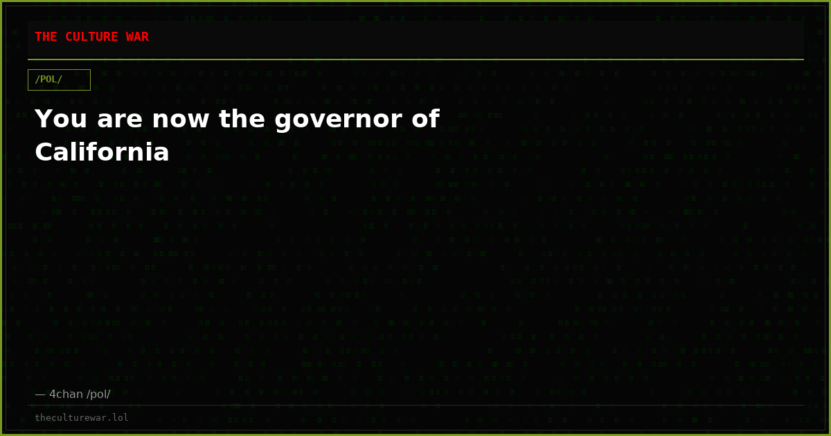 You are now the governor of California