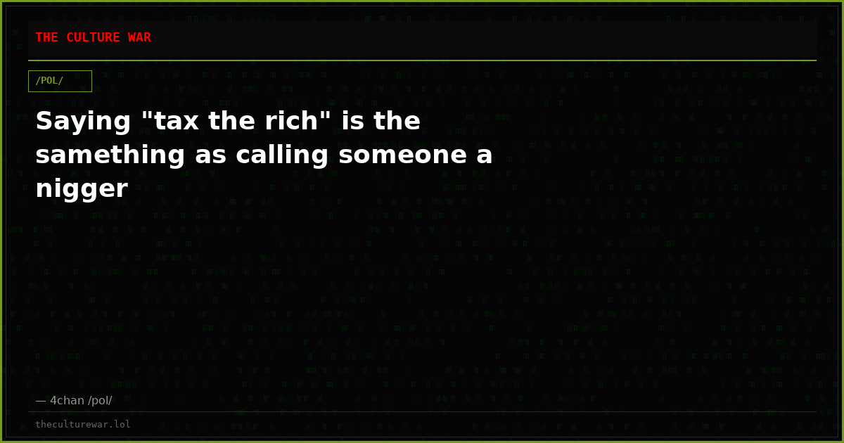 Saying "tax the rich" is the samething as calling someone a nigger