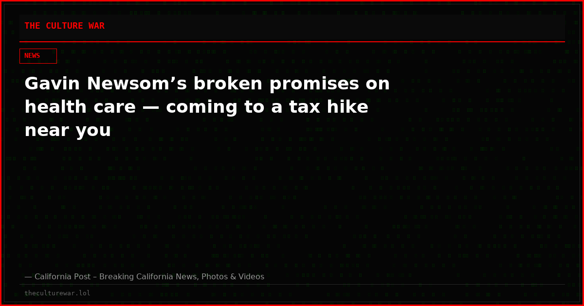 Gavin Newsom’s broken promises on health care — coming to a tax hike near you