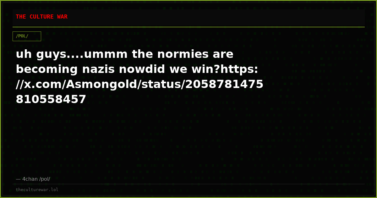 uh guys....ummm the normies are becoming nazis nowdid we win?https://x.com/Asmongold/status/2058781475810558457