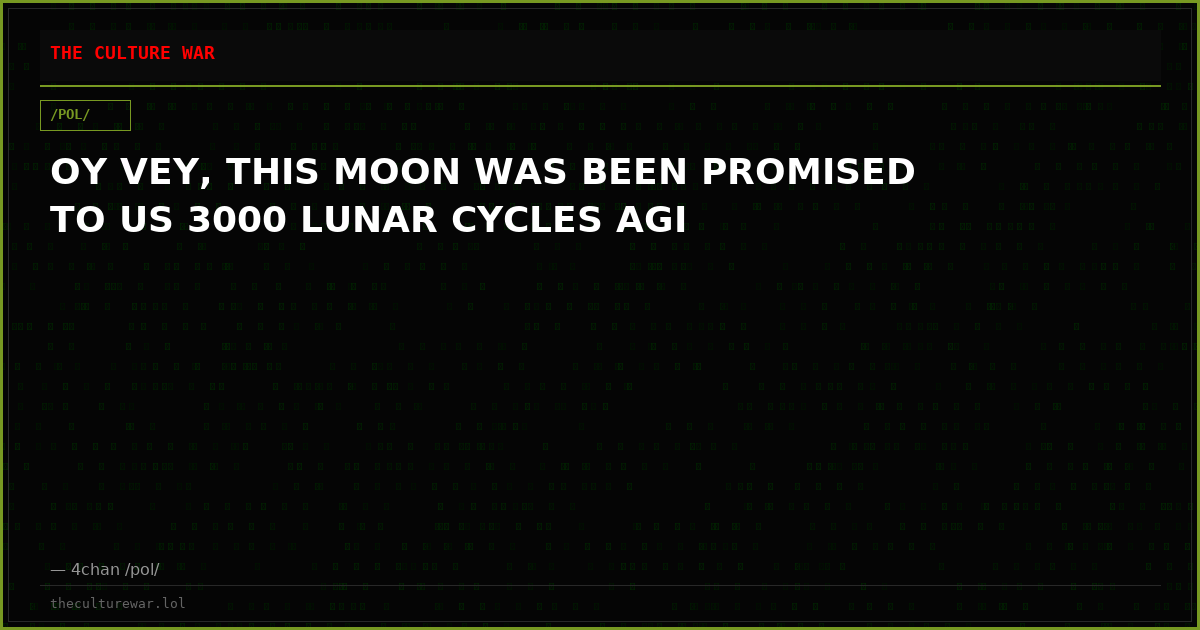 OY VEY, THIS MOON WAS BEEN PROMISED TO US 3000 LUNAR CYCLES AGI