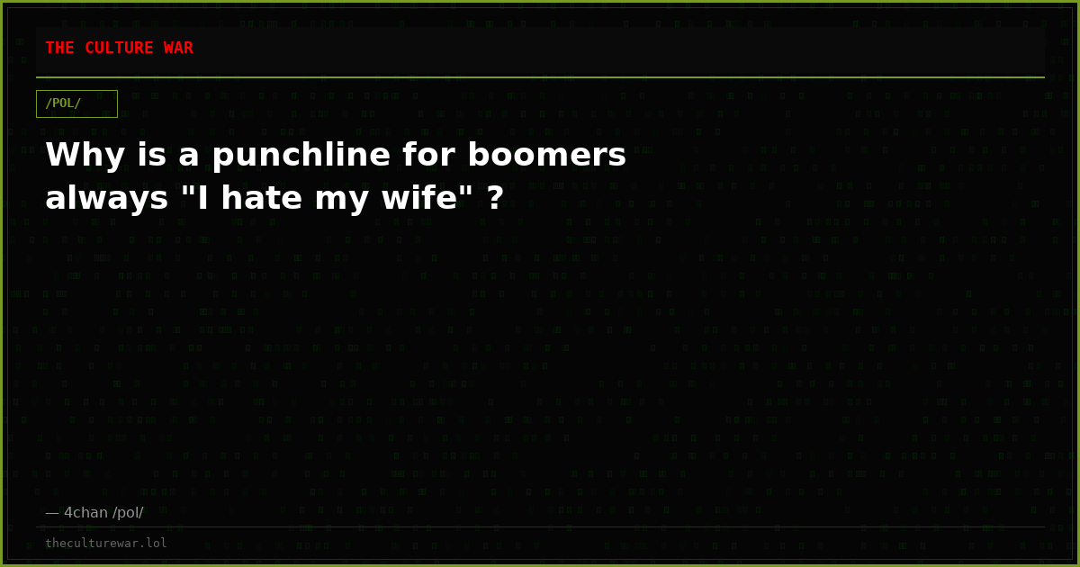 Why is a punchline for boomers always "I hate my wife" ?