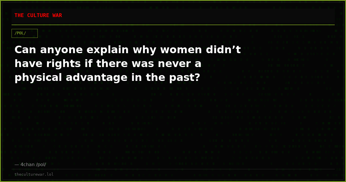 Can anyone explain why women didn’t have rights if there was never a physical advantage in the past?