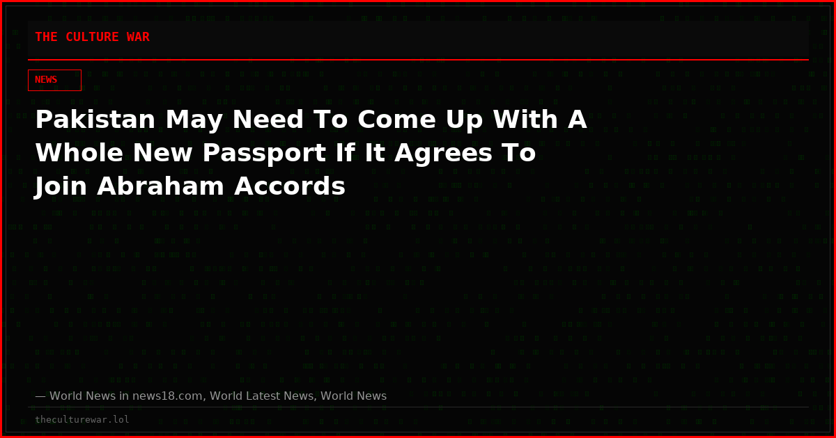 Pakistan May Need To Come Up With A Whole New Passport If It Agrees To Join Abraham Accords