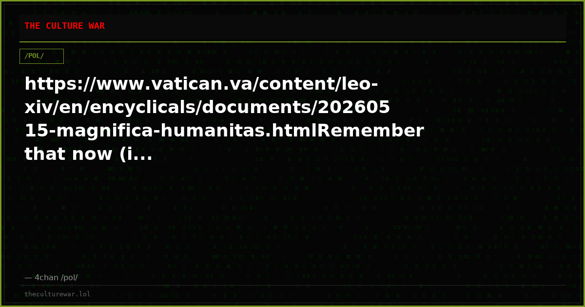 https://www.vatican.va/content/leo-xiv/en/encyclicals/documents/20260515-magnifica-humanitas.htmlRemember that now (i...