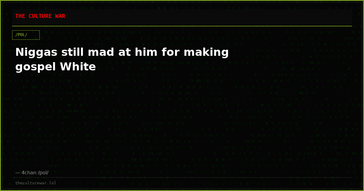 Niggas still mad at him for making gospel White